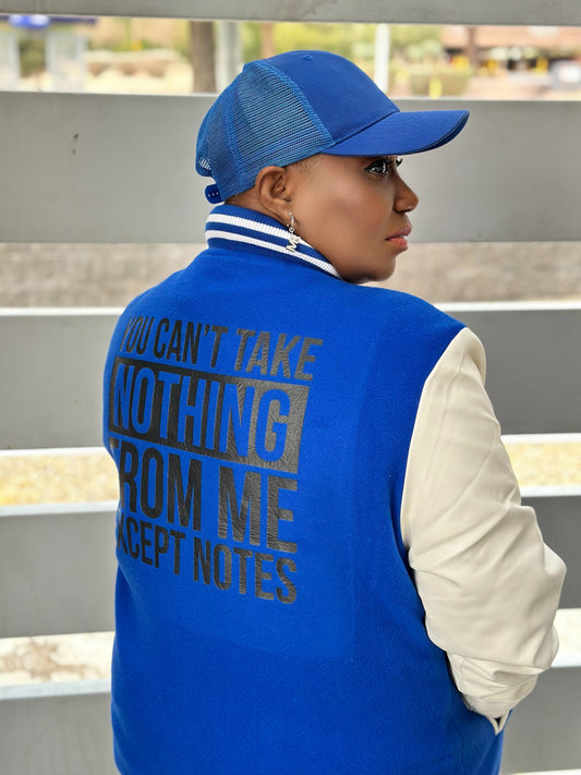 You Cant Take Nothing Except Notes Letterman Jacket  (Pre-order)